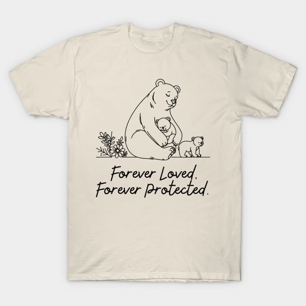 Mama Bear - Forever Loved, Forever Protected T-Shirt by SergioCoelho_Arts